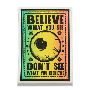 "Believe What You See" unique split fountain print
